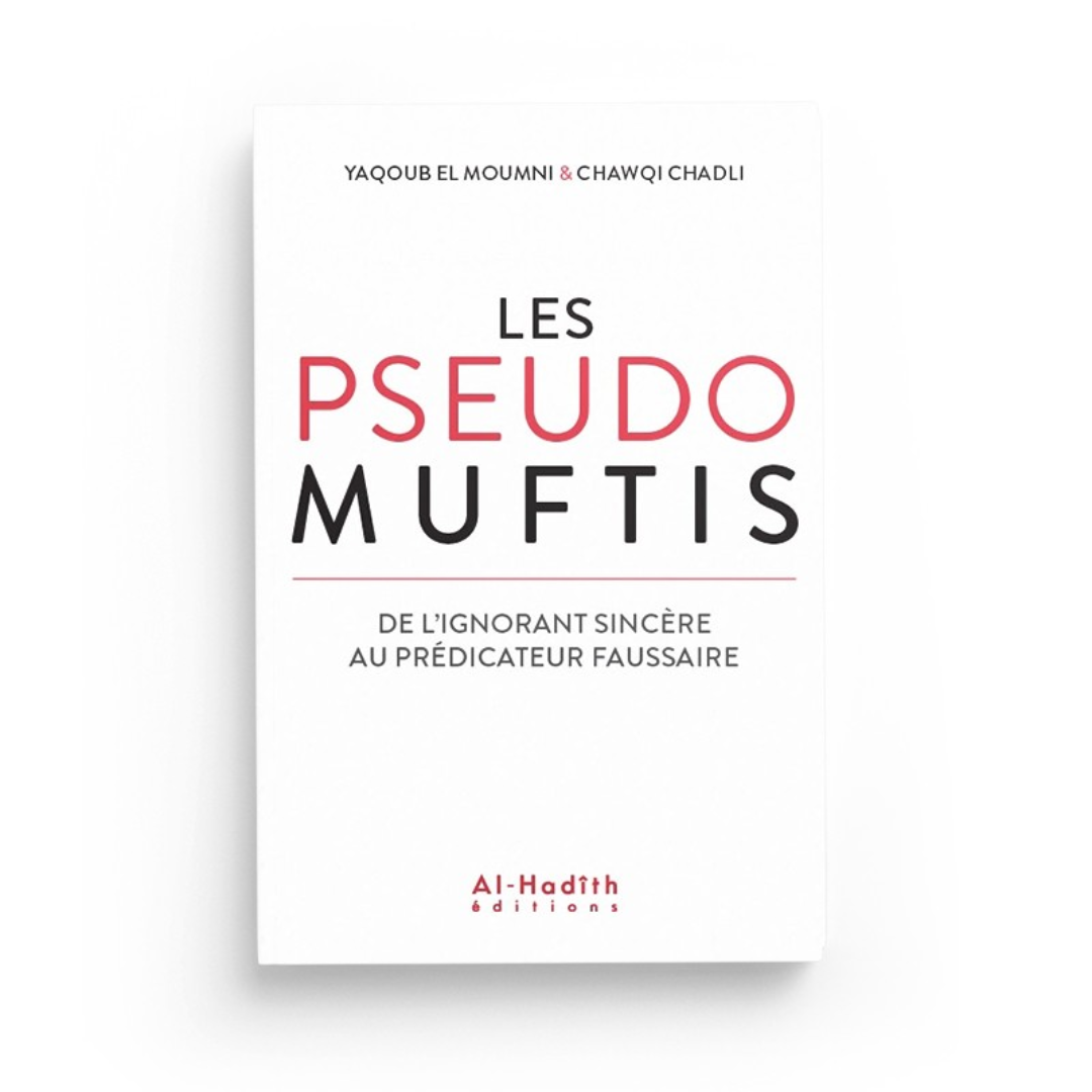 Les pseudos Muftis : de l’ignorant sincère au prédicateur faussaire