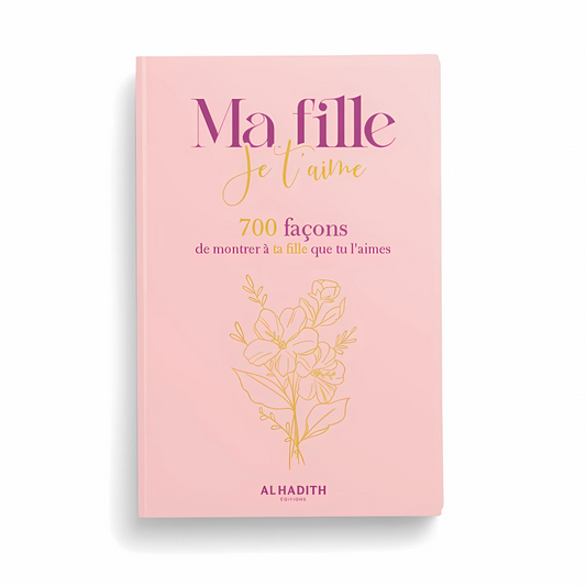 Ma fille, je t’aime – 700 façons de montrer à ta fille que tu l’aimes