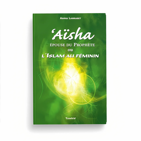 Aïsha, Épouse du Prophète ou l’Islam au Féminin