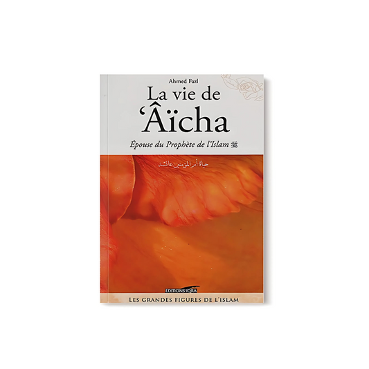 La Vie de 'Aïcha, Épouse du Prophète de l'Islam