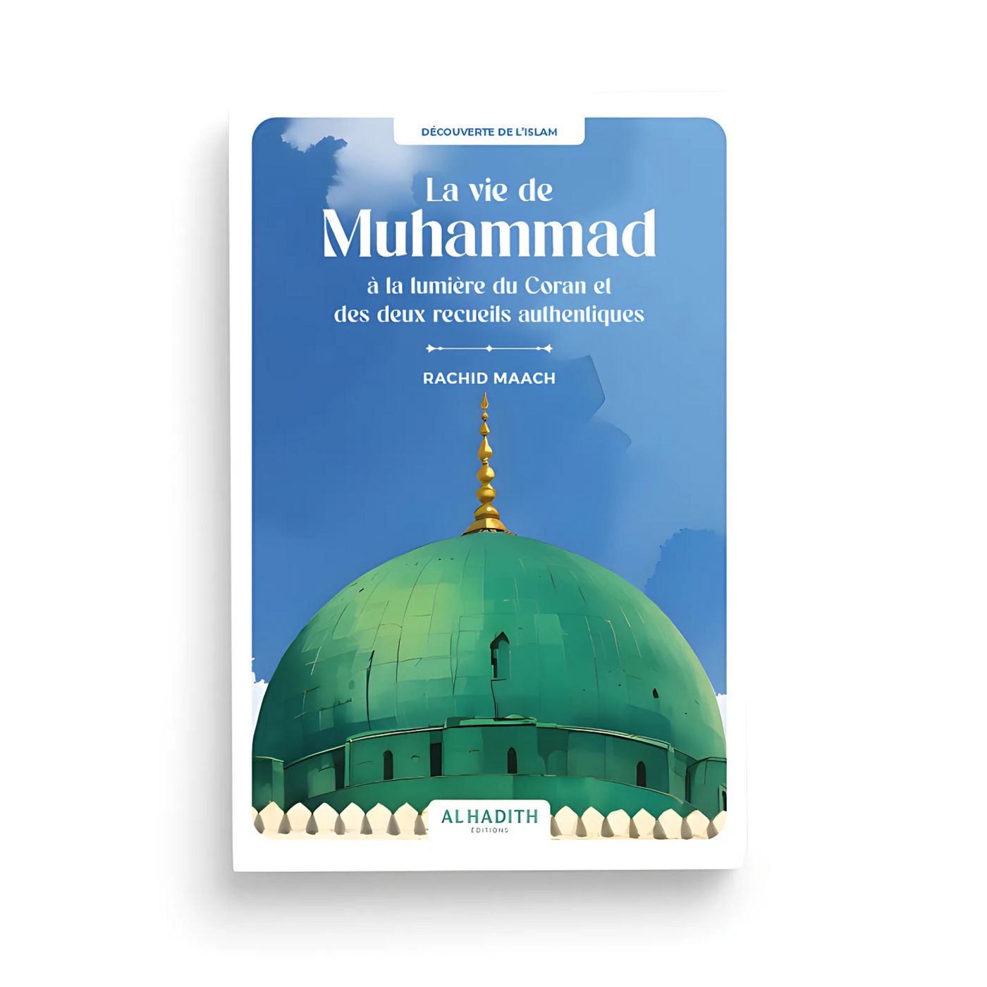 La Vie de Muhammad à la Lumière du Coran et des Deux Recueils Authentiques