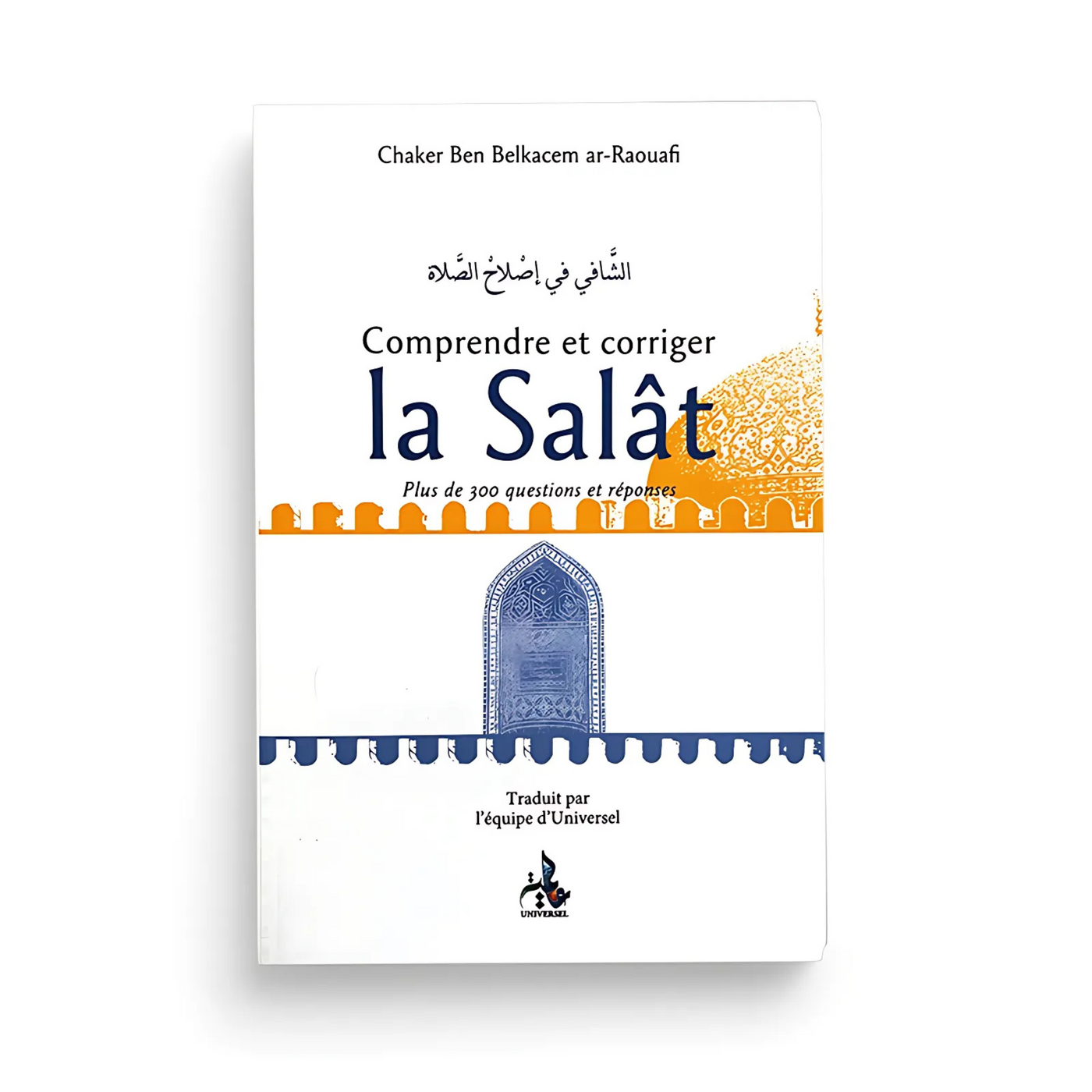 Comprendre et corriger la Salât - Plus de 300 questions et réponses