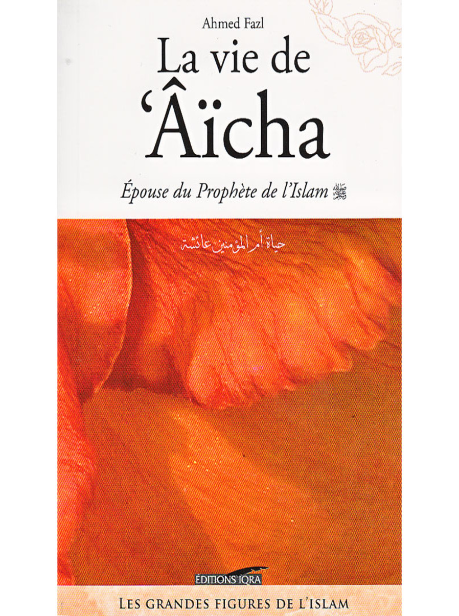 La Vie de 'Aïcha, Épouse du Prophète de l'Islam