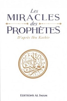 LES MIRACLES DES PROPHÈTES D'APRÈS IBN KATHÎR