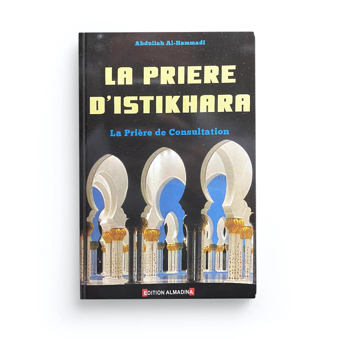 LA PRIÈRE D'ISTIKHÂRA LA PRIÈRE DE CONSULTATION -